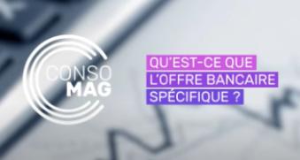 Qu'est-ce que l'offre bancaire spécifique ?